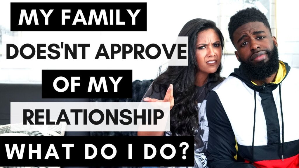 Family doesn’t approve of my relationship